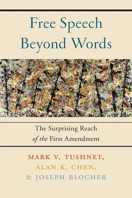 Libertatea de exprimare dincolo de cuvinte: Întinderea surprinzătoare a Primului Amendament (The Surprising Reach of the First Amendment) - Free Speech Beyond Words: The Surprising Reach of the First Amendment