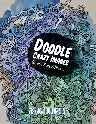 Doodle Crazy Images: Ediția Super Fun - Doodle Crazy Images: Super Fun Edition