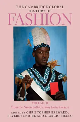 Istoria globală a modei Cambridge: Volume 2: From the Nineteenth Century to the Present - The Cambridge Global History of Fashion: Volume 2: From the Nineteenth Century to the Present