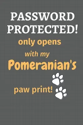 Protejat cu parolă! se deschide doar cu amprenta labei Pomeranianului meu!: Pentru fanii câinilor Pomeranian - Password Protected! only opens with my Pomeranian's paw print!: For Pomeranian Dog Fans