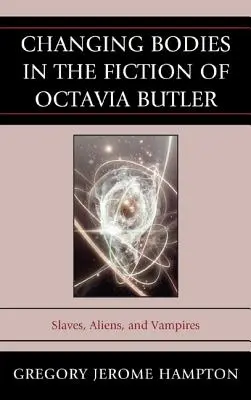 Corpuri schimbătoare în ficțiunea Octaviei Butler: Sclavi, extratereștri și vampiri - Changing Bodies in the Fiction of Octavia Butler: Slaves, Aliens, and Vampires