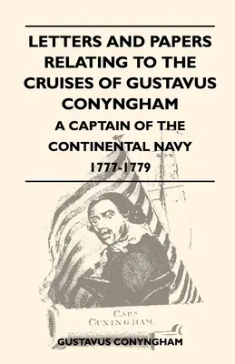 Scrisori și documente referitoare la croazierele lui Gustavus Conyngham - un căpitan al Marinei continentale 1777-1779 - Letters and Papers Relating to the Cruises of Gustavus Conyngham - A Captain of the Continental Navy 1777-1779