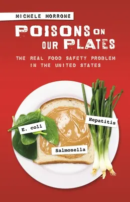 Otrăvuri pe farfuriile noastre: Adevărata problemă a siguranței alimentare în Statele Unite - Poisons on Our Plates: The Real Food Safety Problem in the United States