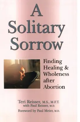 O durere solitară: Găsirea vindecării și a integrității după avort - A Solitary Sorrow: Finding Healing & Wholeness after Abortion