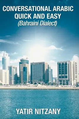 Arabă conversațională rapidă și ușoară: Dialectul Bahraini - Conversational Arabic Quick and Easy: Bahraini Dialect