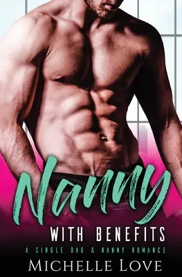 Bona cu beneficii: O poveste de dragoste între un tată singur și o bonă - Nanny with Benefits: A Single Dad & Nanny Romance