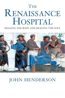 Spitalul Renașterii: Vindecarea trupului și vindecarea sufletului (Healing the Body and Healing the Soul) - The Renaissance Hospital: Healing the Body and Healing the Soul