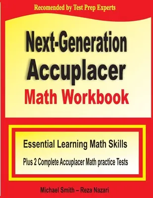 Manual de matematică Accuplacer de nouă generație: Abilități esențiale de învățare a matematicii plus două teste complete de practică Accuplacer Math - Next-Generation Accuplacer Math Workbook: Essential Learning Math Skills Plus Two Complete Accuplacer Math Practice Tests