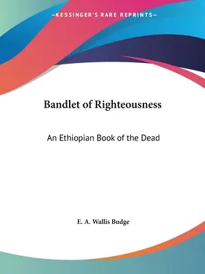 Banditul dreptății (Bandlet of Righteousness): O carte etiopiană a morților - Bandlet of Righteousness: An Ethiopian Book of the Dead