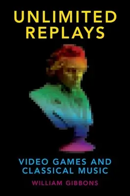 Replay-uri nelimitate: Jocuri video și muzică clasică - Unlimited Replays: Video Games and Classical Music