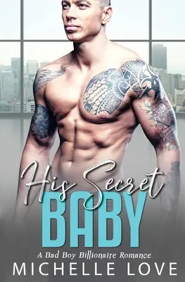 Copilul lui secret: Un băiat rău miliardar Romance - His Secret baby: A Bad Boy Billionaire Romance