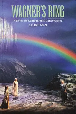 Wagner's Ring: Un companion și o concordanță pentru ascultători - Wagner's Ring: A Listener's Companion & Concordance
