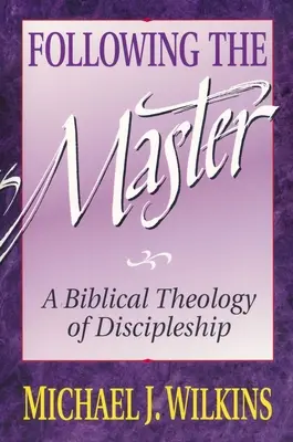 Urmându-l pe Maestru: O teologie biblică a uceniciei - Following the Master: A Biblical Theology of Discipleship