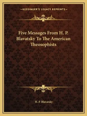 Cinci mesaje de la H. P. Blavatsky către teosofiștii americani - Five Messages From H. P. Blavatsky To The American Theosophists