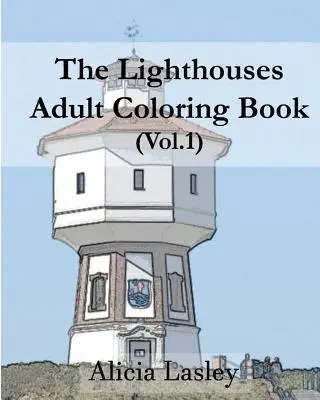 Farurile: Carte de colorat pentru adulți Vol.1: Schițe de faruri pentru colorat - The Lighthouses: Adult Coloring Book Vol.1: Lighthouse Sketches for Coloring