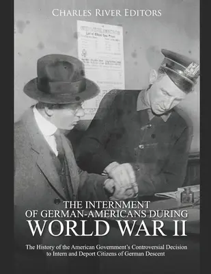 Internarea germano-americanilor în timpul celui de-al Doilea Război Mondial: Istoria controversatei decizii a guvernului american de a interna și deporta cetățenii - The Internment of German-Americans during World War II: The History of the American Government's Controversial Decision to Intern and Deport Citizens
