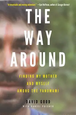 The Way Around: Găsindu-mi mama și pe mine însumi printre Yanomami - The Way Around: Finding My Mother and Myself Among the Yanomami