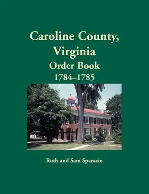 Caroline County, Virginia Carte de ordine, 1784-1785 - Caroline County, Virginia Order Book, 1784-1785