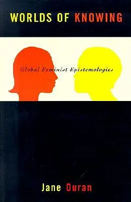 Worlds of Knowing: Epistemologii feministe globale - Worlds of Knowing: Global Feminist Epistemologies