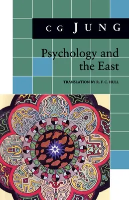 Psihologia și Orientul: (Din volumele 10, 11, 13, 18 Opere colective) - Psychology and the East: (From Vols. 10, 11, 13, 18 Collected Works)