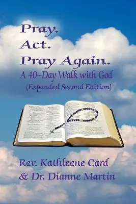 Rugați-vă. ACT. Pray Again. a 40-Day Walk with God (Expanded Second Edition) - Pray. ACT. Pray Again. a 40-Day Walk with God (Expanded Second Edition)