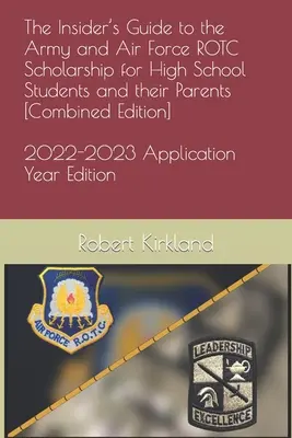 The Insider's Guide to the Army and Air Force ROTC Scholarship for High School Students and their Parents [Ediție combinată] - The Insider's Guide to the Army and Air Force ROTC Scholarship for High School Students and their Parents [Combined Edition]
