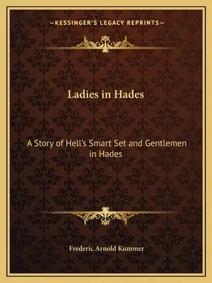 Ladies in Hades: A Story of Hell's Smart Set and Gentlemen in Hades: The Story of a Damned Debutante (Povestea unei debutante blestemate) - Ladies in Hades: A Story of Hell's Smart Set and Gentlemen in Hades: The Story of a Damned Debutante
