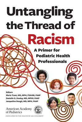 Untangling the Thread of Racism: Un abecedar pentru profesioniștii din domeniul sănătății pediatrice - Untangling the Thread of Racism: A Primer for Pediatric Health Professionals