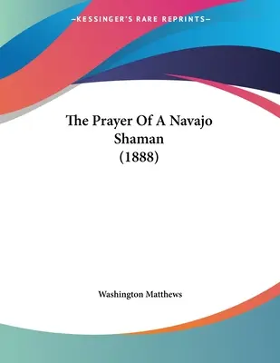 Rugăciunea unui șaman Navajo (1888) - The Prayer Of A Navajo Shaman (1888)