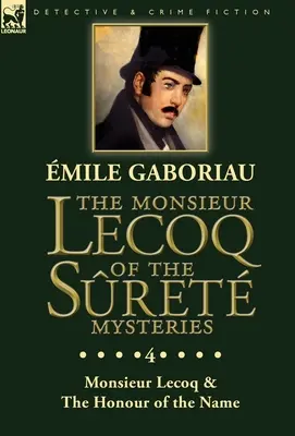Misterele lui Monsieur Lecoq din Sret: Volume 4- Două volume într-o singură ediție: Monsieur Lecoq & The Honour of the Name - The Monsieur Lecoq of the Sret Mysteries: Volume 4- Two Volumes in One Edition Monsieur Lecoq & The Honour of the Name