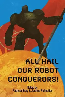 Trăiască cuceritorii noștri roboți! - All Hail Our Robot Conquerors!
