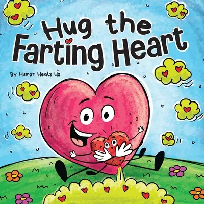 Hug the Farting Heart: O poveste despre o inimă care pârțâie - Hug the Farting Heart: A Story About a Heart That Farts