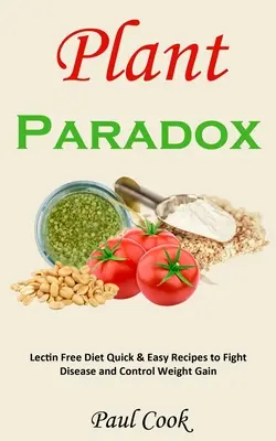 Paradoxul plantelor: Dieta fără lectină Rețete rapide și ușoare pentru combaterea bolilor și controlul creșterii în greutate - Plant Paradox: Lectin Free Diet Quick & Easy Recipes to Fight Disease and Control Weight Gain