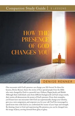 Cum te schimbă prezența lui Dumnezeu Ghid de studiu - How the Presence of God Changes You Study Guide