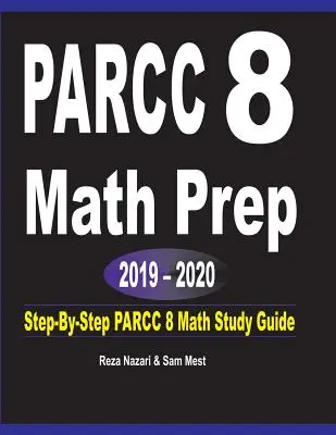 PARCC 8 Math Prep 2019 - 2020: Ghid de studiu pas cu pas pentru PARCC 8 Math - PARCC 8 Math Prep 2019 - 2020: Step-By-Step PARCC 8 Math Study Guide