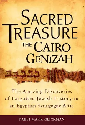 Comoara sacră - Cairo Genizah: Descoperirile uimitoare ale istoriei evreiești uitate în podul unei sinagogi egiptene - Sacred Treasure - The Cairo Genizah: The Amazing Discoveries of Forgotten Jewish History in an Egyptian Synagogue Attic