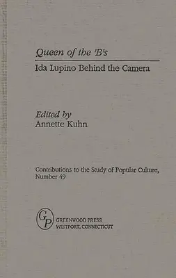 Queen of the 'B's: Ida Lupino în spatele camerei - Queen of the 'B's: Ida Lupino Behind the Camera