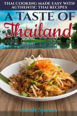 A Taste of Thailand: Gătitul thailandez făcut ușor cu rețete thailandeze autentice - A Taste of Thailand: Thai Cooking Made Easy with Authentic Thai Recipes