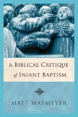 O critică biblică a botezului infantil - A Biblical Critique of Infant Baptism