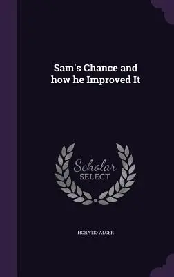 Șansa lui Sam și cum a îmbunătățit-o - Sam's Chance and how he Improved It