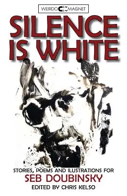 Tăcerea este albă: povestiri, poezii și ilustrații pentru Seb Doubinsky - Silence is White: stories, poems & illustrations for Seb Doubinsky