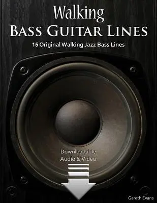Walking Bass Guitar Lines: 15 Original Walking Jazz Bass Lines cu audio și video - Walking Bass Guitar Lines: 15 Original Walking Jazz Bass Lines with Audio & Video
