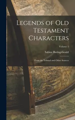 Legende ale personajelor Vechiului Testament: Din Talmud și alte surse; Volumul 1 - Legends of Old Testament Characters: From the Talmud and Other Sources; Volume 1