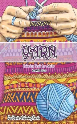 Travel Size Yarn Coloring Book pentru adulți: Carte de colorat pentru adulți 5x8 de fire, quilting, tricotat și multe altele pentru reducerea stresului și relaxare - Travel Size Yarn Coloring Book for Adults: 5x8 Adult Coloring Book of Yarn, Quilting, Knitting, and More for Stress Relief and Relaxation