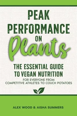 Performanță maximă pe bază de plante: The Essential Guide to Vegan Nutrition for Everyone from Competitive Athletes to Couch Potatoes - Peak Performance on Plants: The Essential Guide to Vegan Nutrition for Everyone from Competitive Athletes to Couch Potatoes