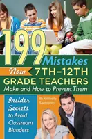 199 Mistakes New 7th 12th Grade Teachers Make and How to Prevent Them: Insider Secrets to Avoid Classroom Blunders