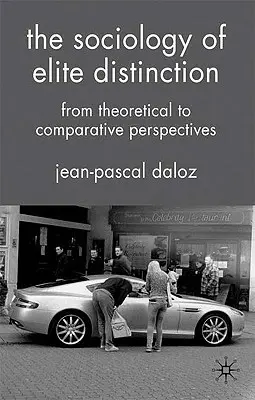 Sociologia diferențierii elitelor: De la perspective teoretice la perspective comparative - The Sociology of Elite Distinction: From Theoretical to Comparative Perspectives