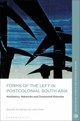 Forme ale stângii în Asia de Sud postcolonială: Estetică, rețele și istorii conectate - Forms of the Left in Postcolonial South Asia: Aesthetics, Networks and Connected Histories