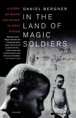 În țara soldaților magici: O poveste despre albi și negri în Africa de Vest - In the Land of Magic Soldiers: A Story of White and Black in West Africa