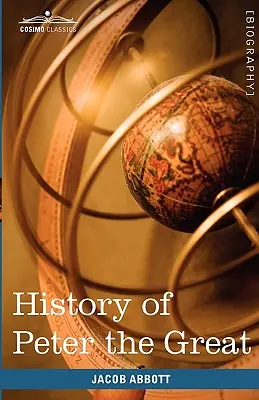 Istoria lui Petru cel Mare, împărat al Rusiei - History of Peter the Great, Emperor of Russia
